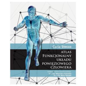 Atlas funkcjonalny układu powięziowego człowieka - Carla Stecco