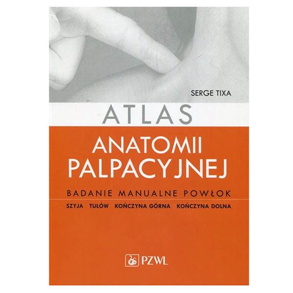 Atlas anatomii palpacyjnej - Serge Tixa