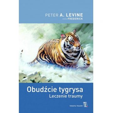 Obudźcie tygrysa. Leczenie traumy - Peter A. Levine