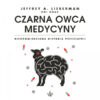 Czarna owca medycyny - Jeffrey A. Lieberman